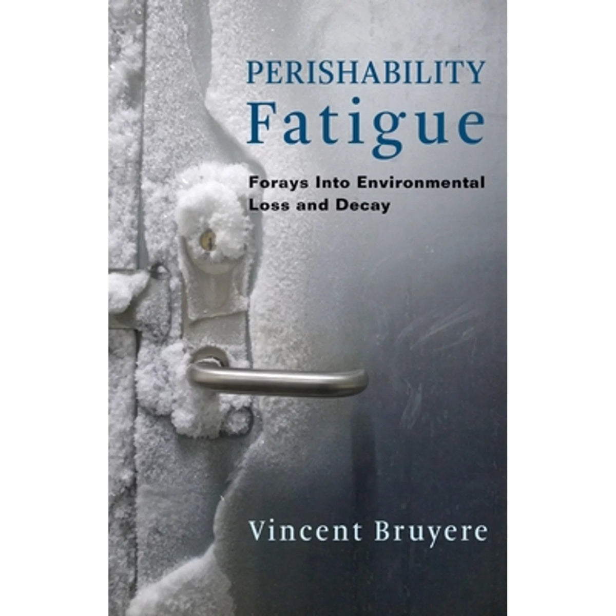 Pre-Owned Perishability Fatigue: Forays Into Environmental Loss and Decay (Hardcover 9780231188586) by Vincent Bruyere